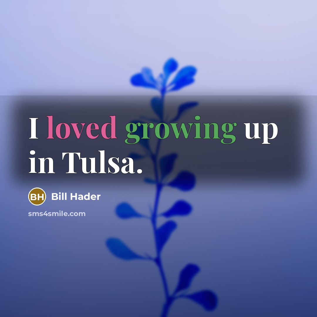 “I loved growing up in Tulsa.…” quote by Bill Hader