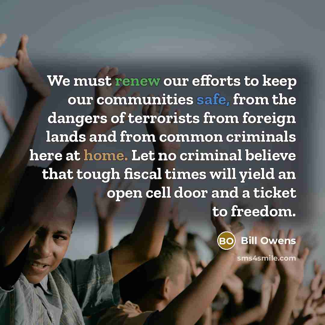 “We must renew our efforts to keep our communities safe,…” quote by Bill Owens
