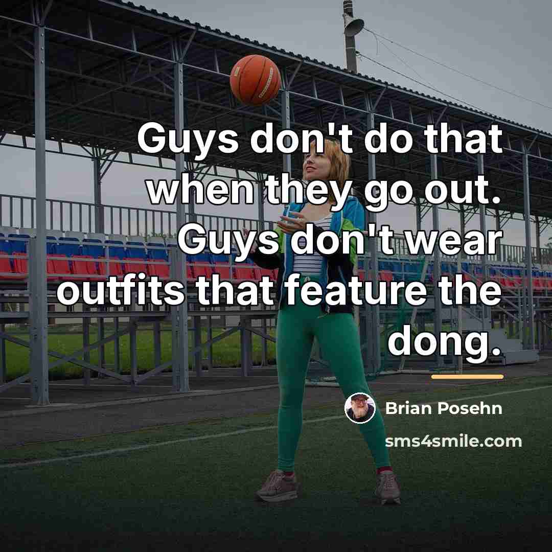 “Guys don't do that when they go out. Guys don't…” quote by Brian Posehn