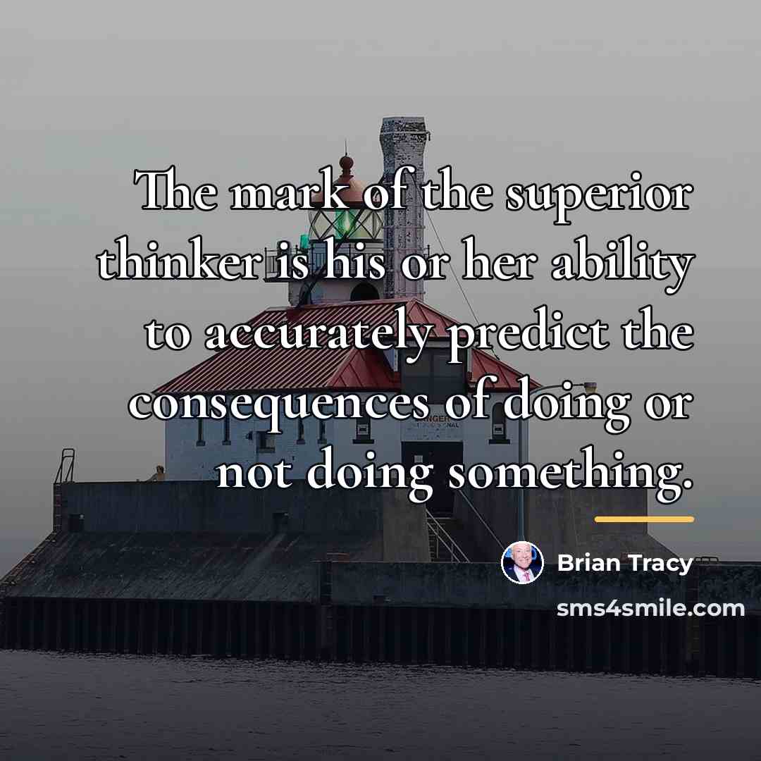 “The mark of the superior thinker is his or her…” quote by Brian Tracy