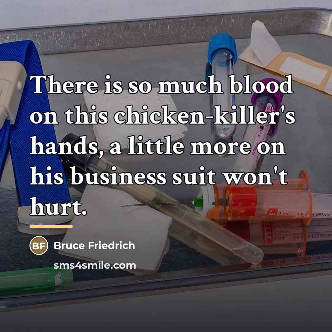 “There is so much blood on this chicken-killer's hands, a…” quote by Bruce Friedrich