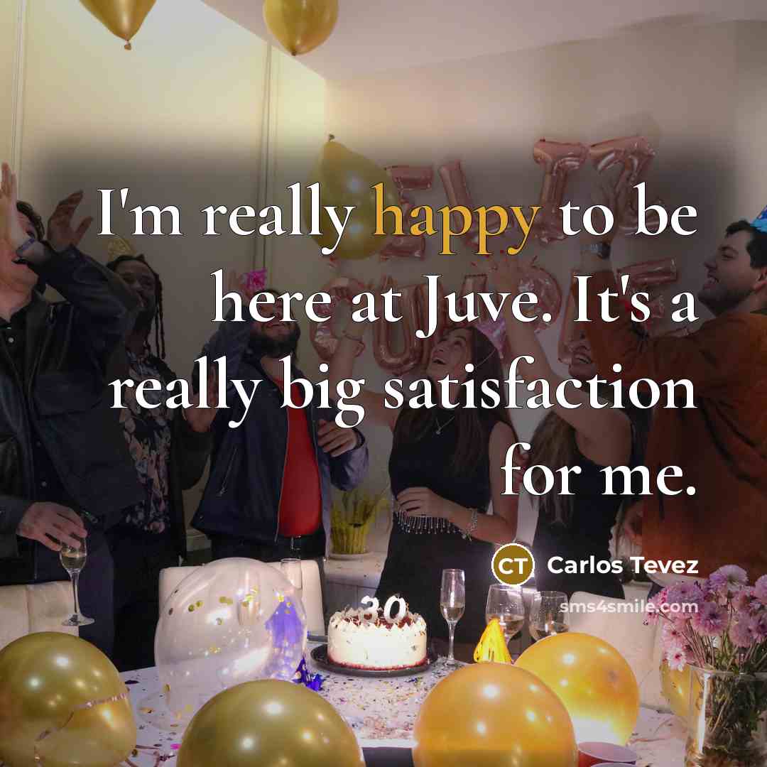 “I'm really happy to be here at Juve. It's a…” quote by Carlos Tevez