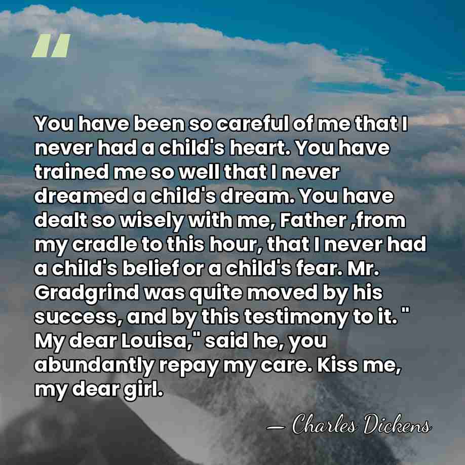 You have been so careful of me that I never had a&hellip; - Charles Dickens