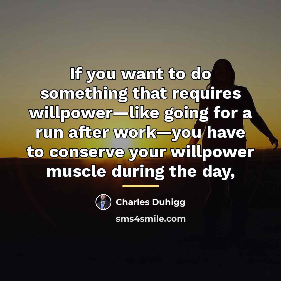 “If you want to do something that requires willpower—like going…” quote by Charles Duhigg