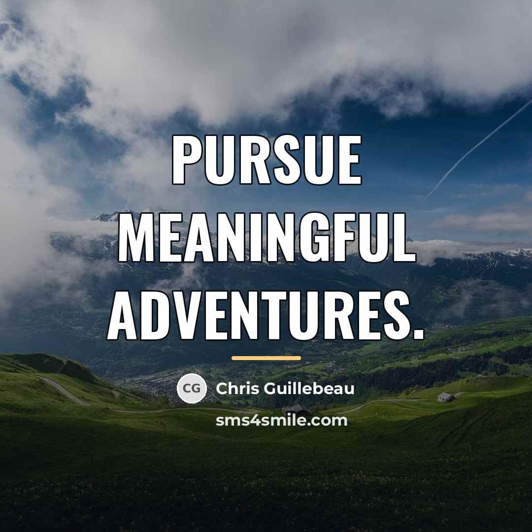 “Pursue meaningful adventures.…” quote by Chris Guillebeau
