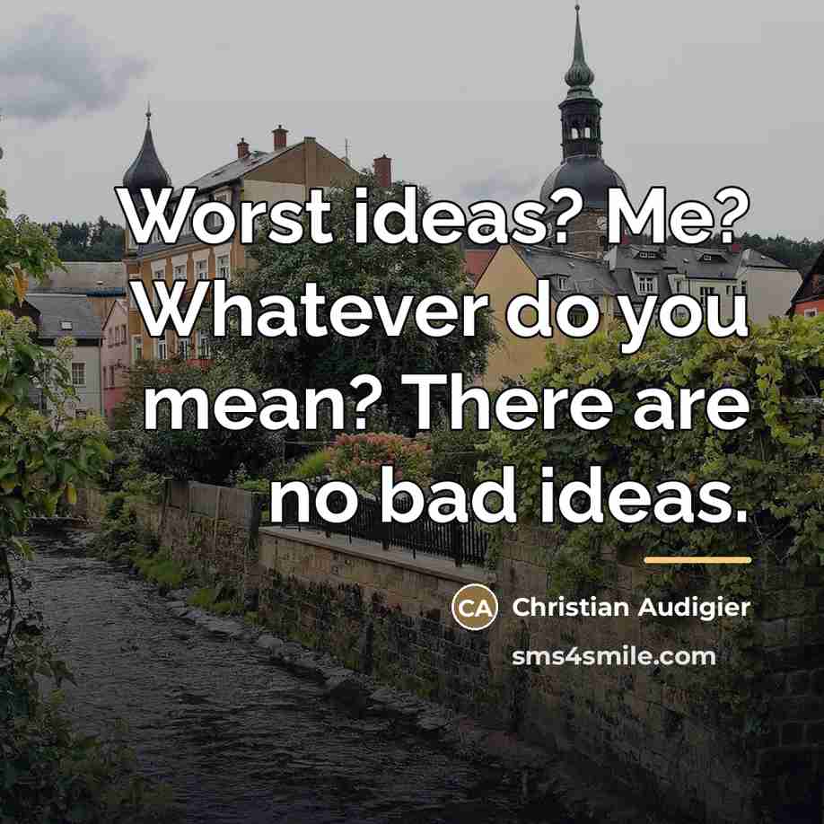 “Worst ideas? Me? Whatever do you mean? There are no…” quote by Christian Audigier