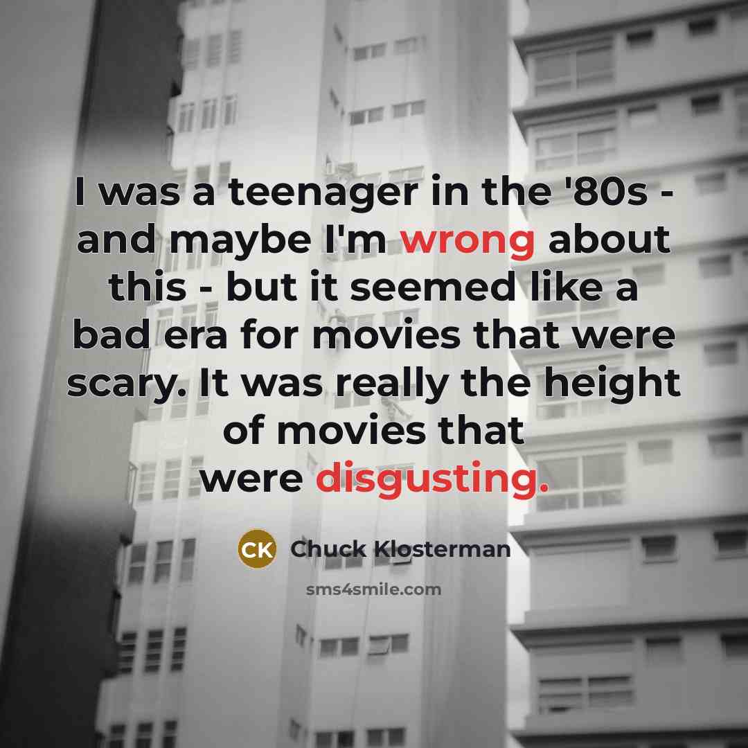 “I was a teenager in the '80s - and maybe…” quote by Chuck Klosterman