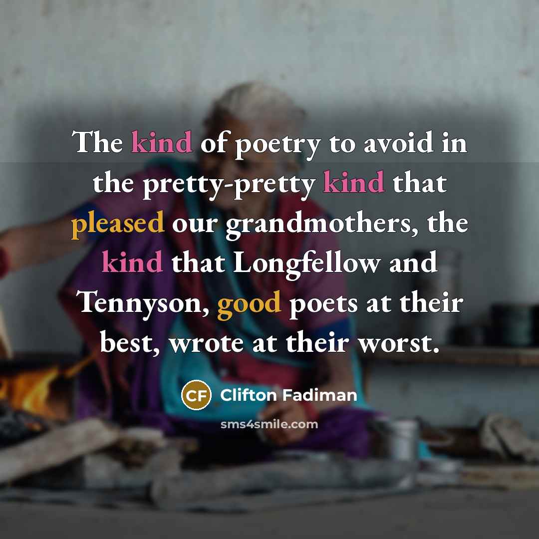 “The kind of poetry to avoid in the pretty-pretty kind…” quote by Clifton Fadiman