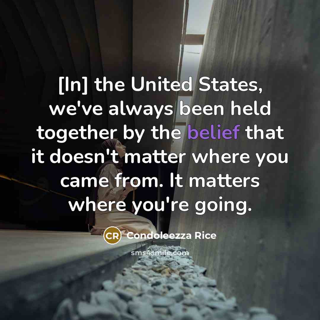 “[In] the United States, we've always been held together by…” quote by Condoleezza Rice