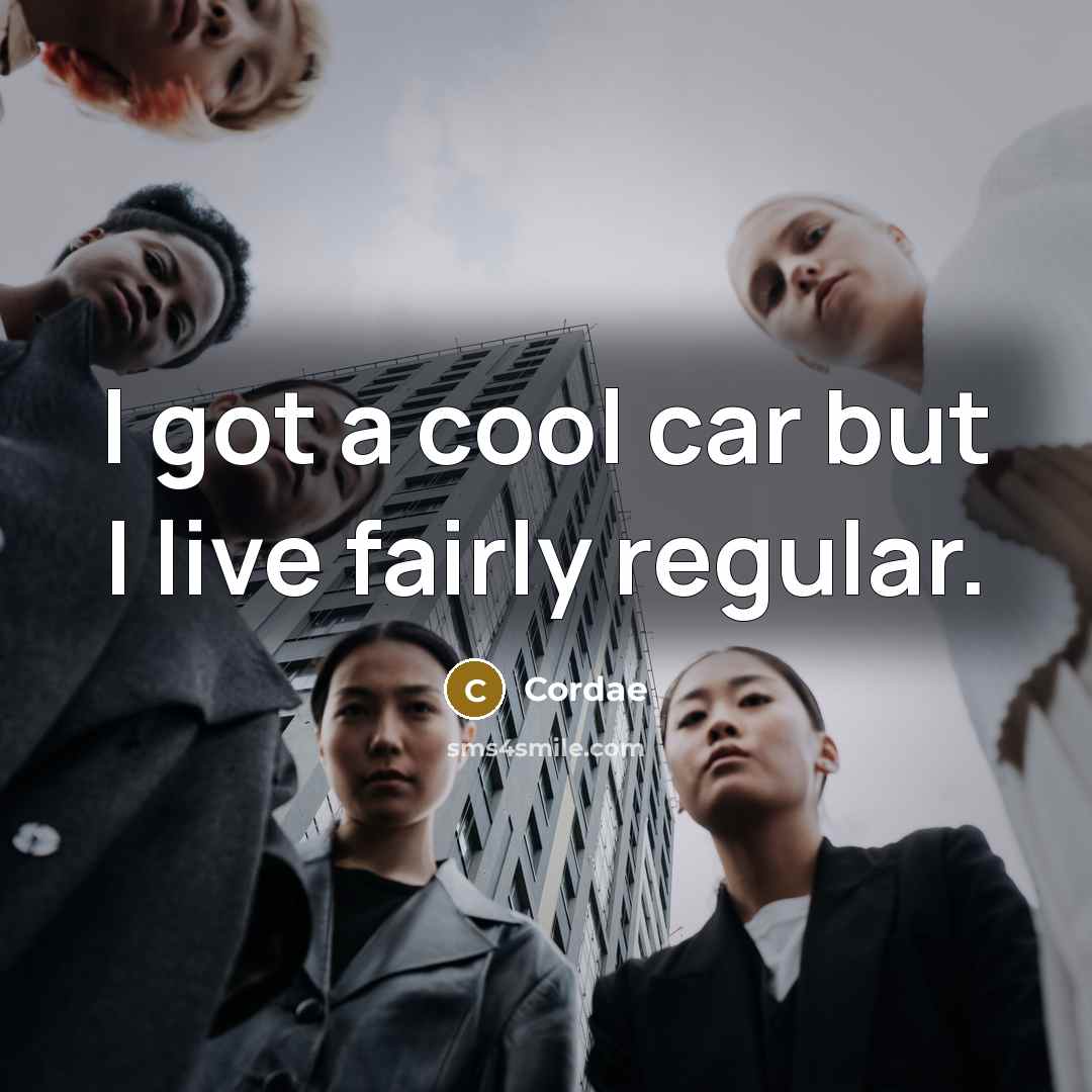 “I got a cool car but I live fairly regular.…” quote by Cordae