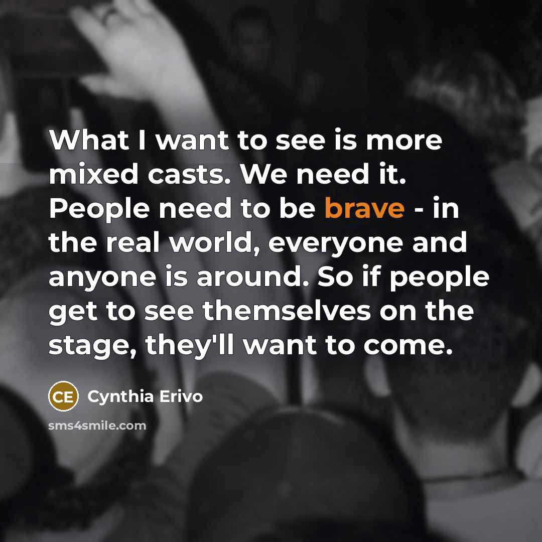 “What I want to see is more mixed casts. We…” quote by Cynthia Erivo