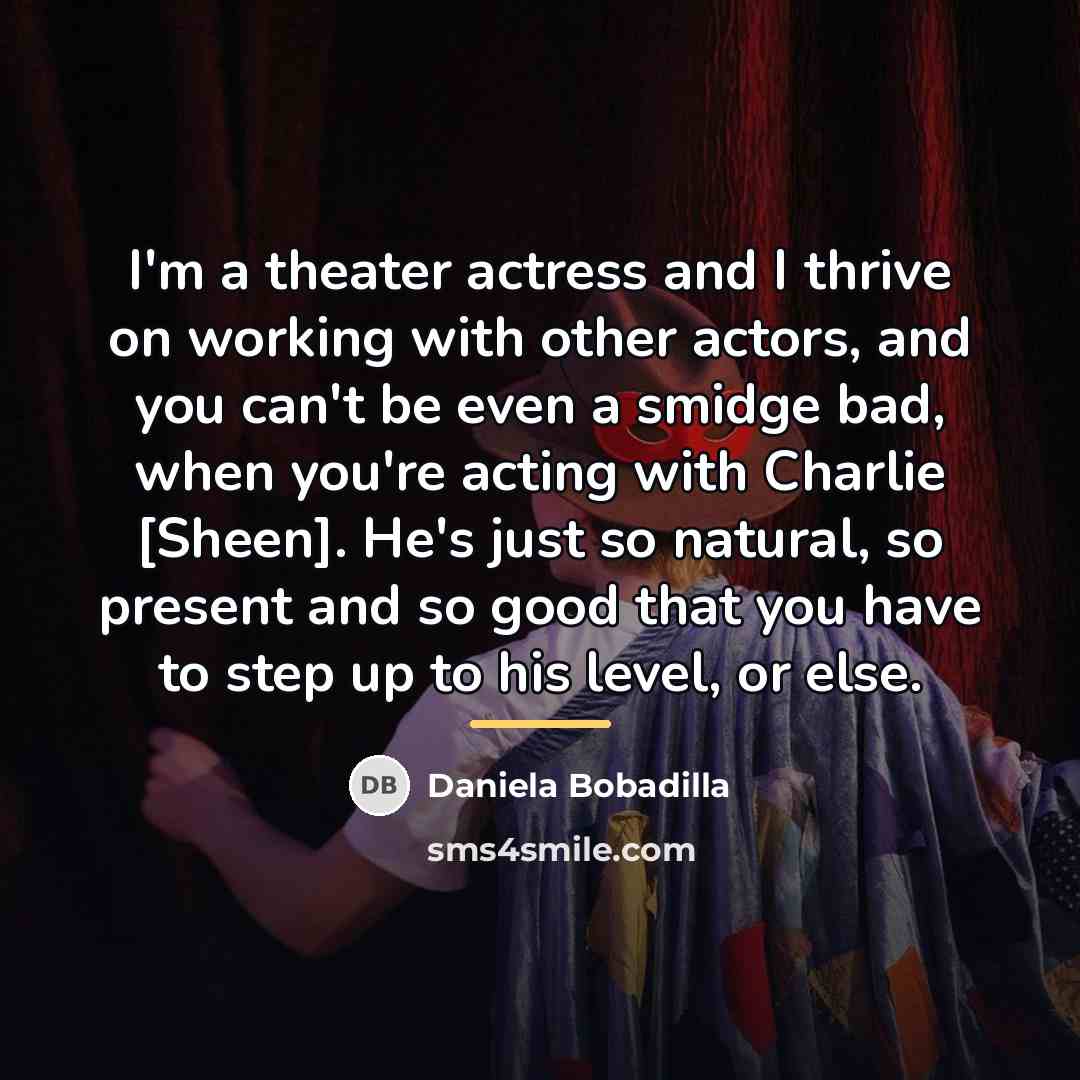“I'm a theater actress and I thrive on working with…” quote by Daniela Bobadilla