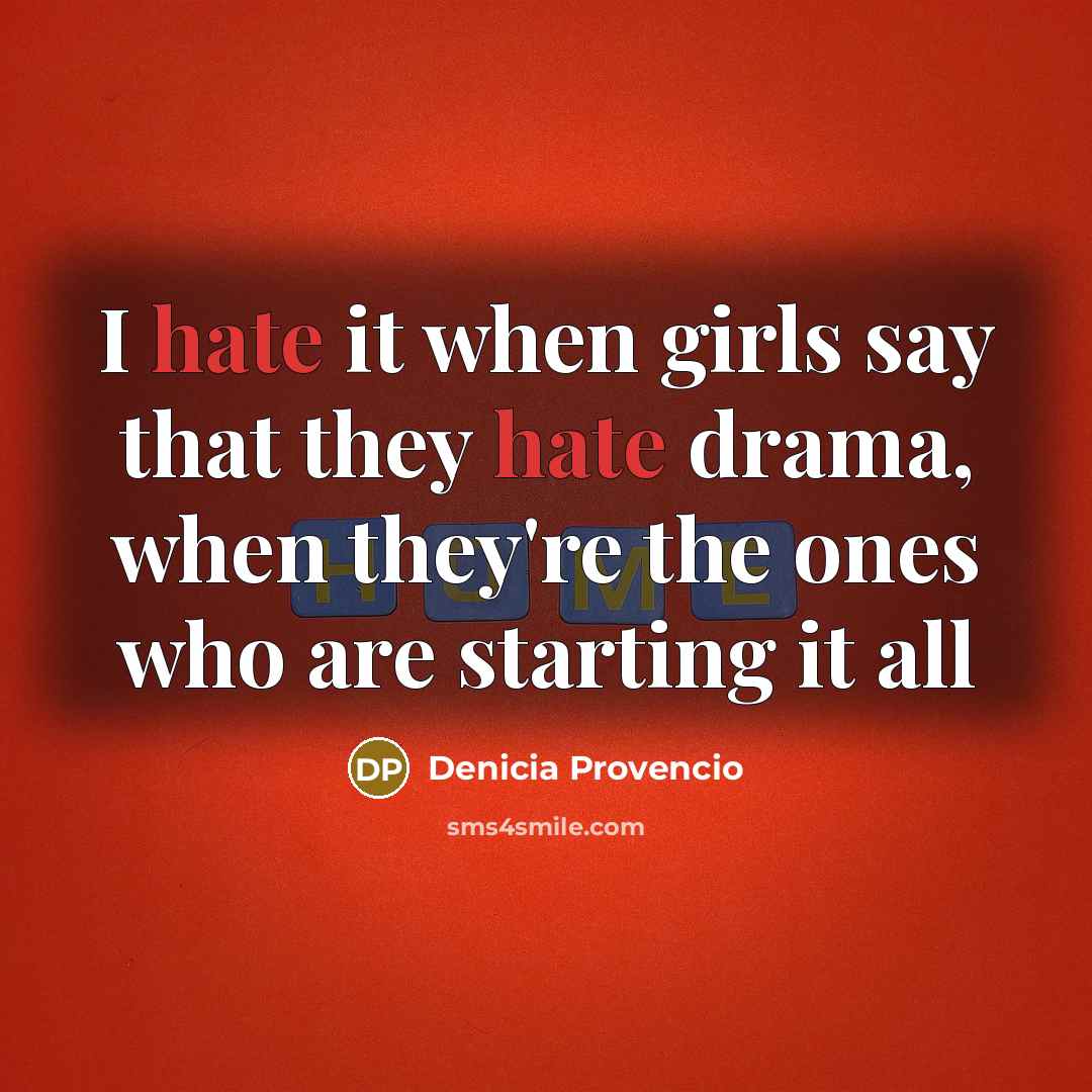 “I hate it when girls say that they hate drama,…” quote by Denicia Provencio