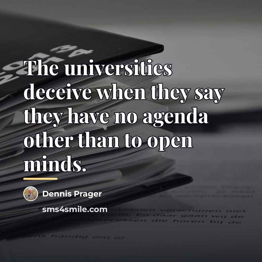 “The universities deceive when they say they have no agenda…” quote by Dennis Prager