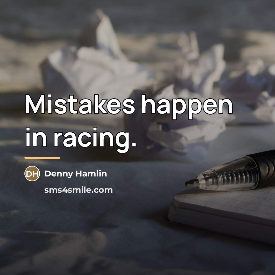 “Mistakes happen in racing.…” quote by Denny Hamlin