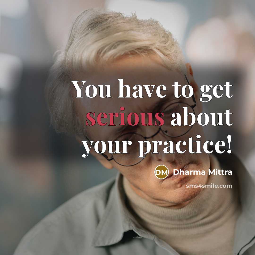 “You have to get serious about your practice!…” quote by Dharma Mittra