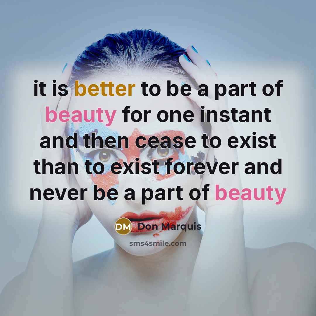 “it is better to be a part of beauty for…” quote by Don Marquis