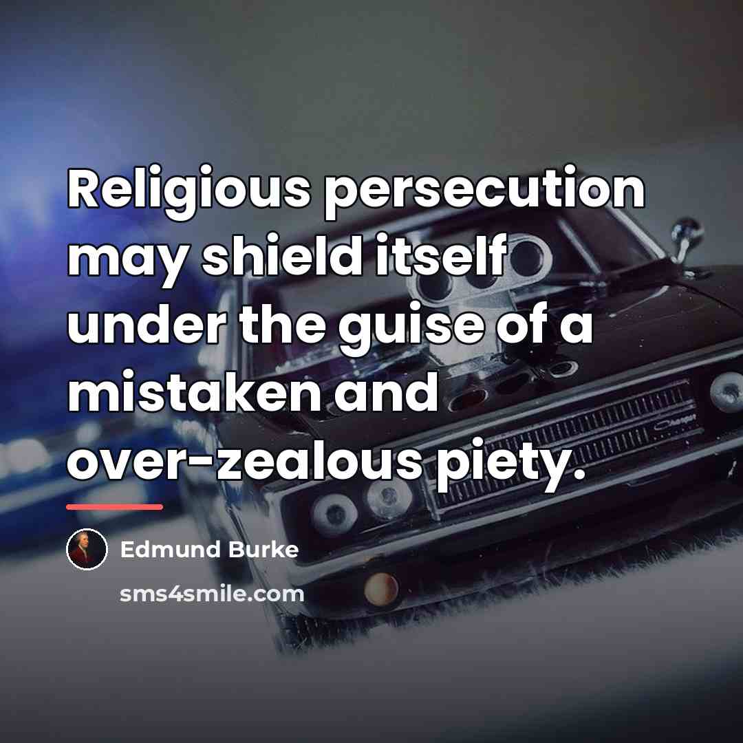 “Religious persecution may shield itself under the guise of a…” quote by Edmund Burke