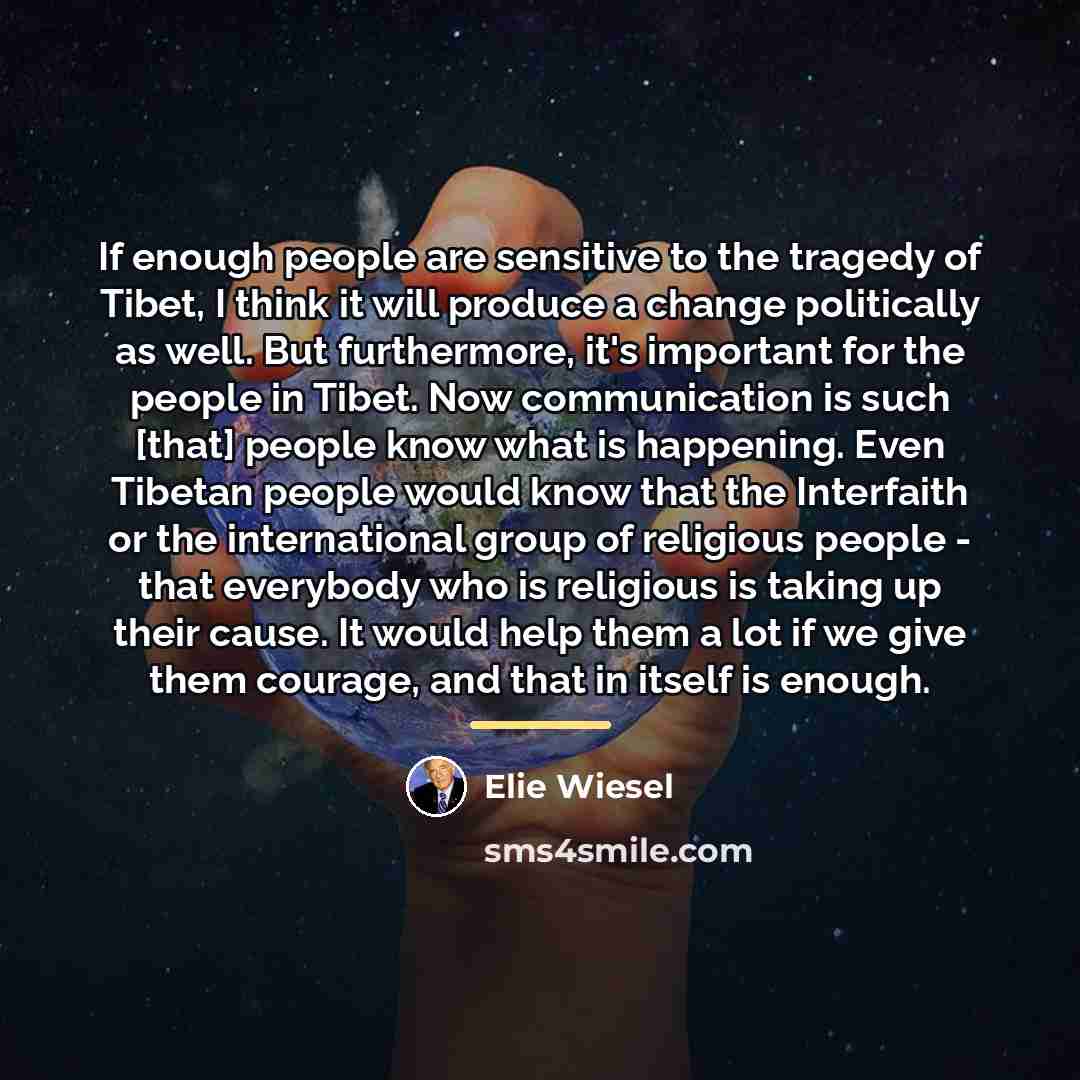 “If enough people are sensitive to the tragedy of Tibet,…” quote by Elie Wiesel