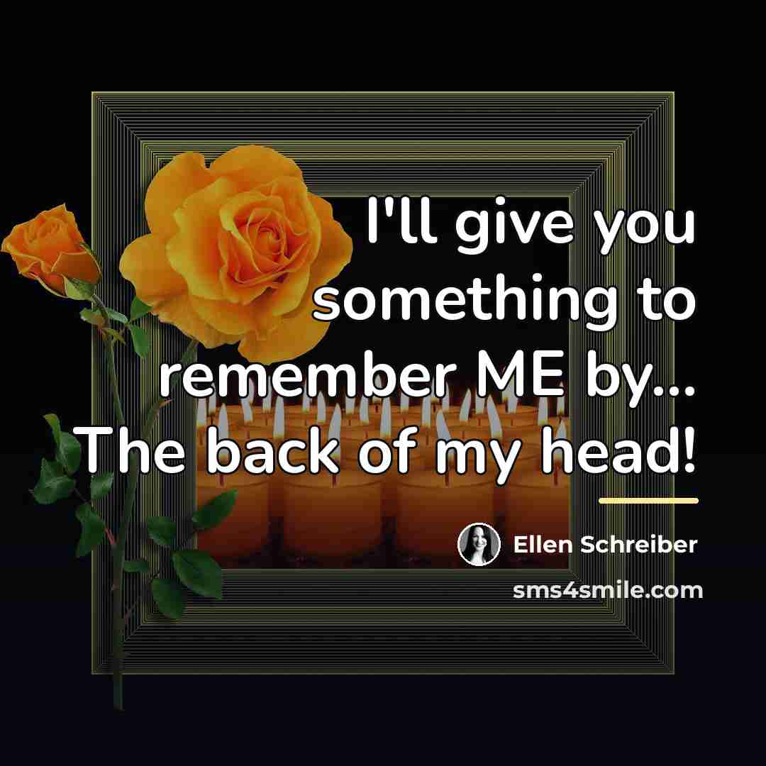 “I'll give you something to remember ME by... The back…” quote by Ellen Schreiber