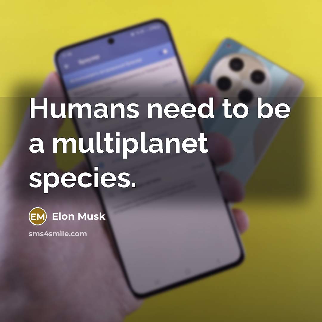 “Humans need to be a multiplanet species.…” quote by Elon Musk