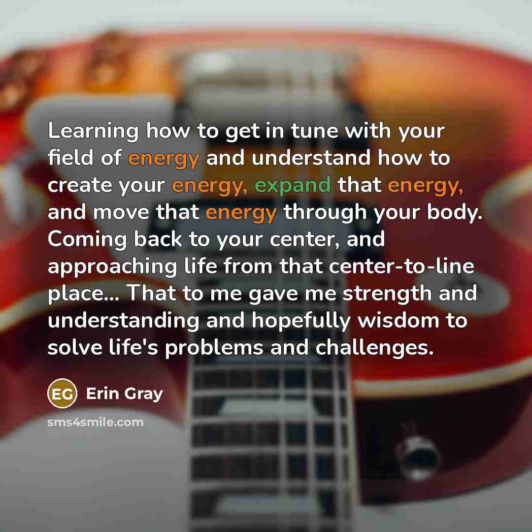 “Learning how to get in tune with your field of…” quote by Erin Gray