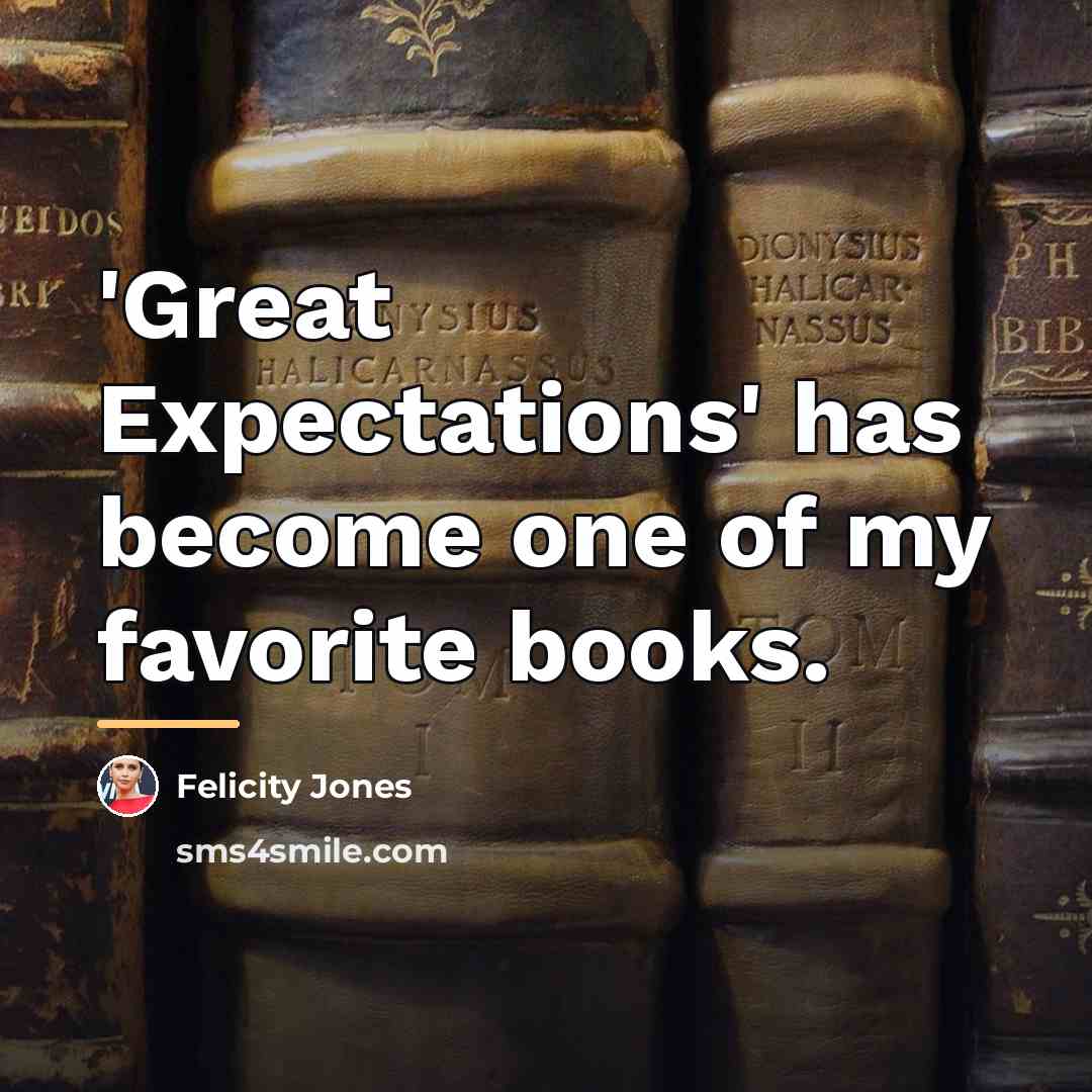“'Great Expectations' has become one of my favorite books.…” quote by Felicity Jones