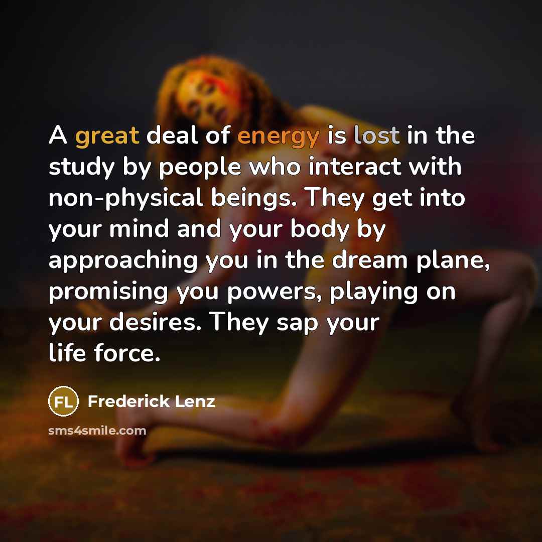 “A great deal of energy is lost in the study…” quote by Frederick Lenz