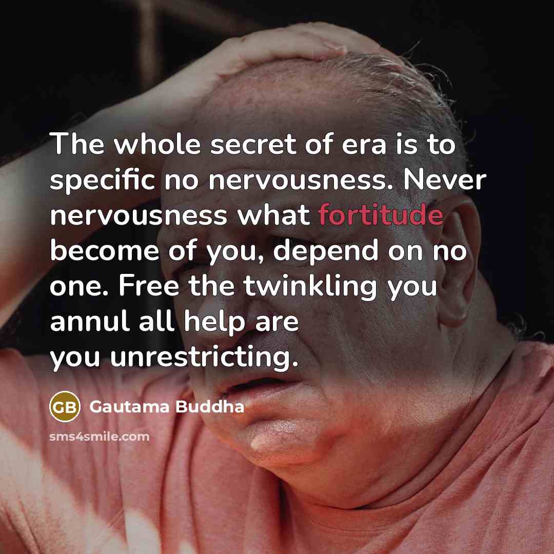 “The whole secret of era is to specific no nervousness.…” quote by Gautama Buddha