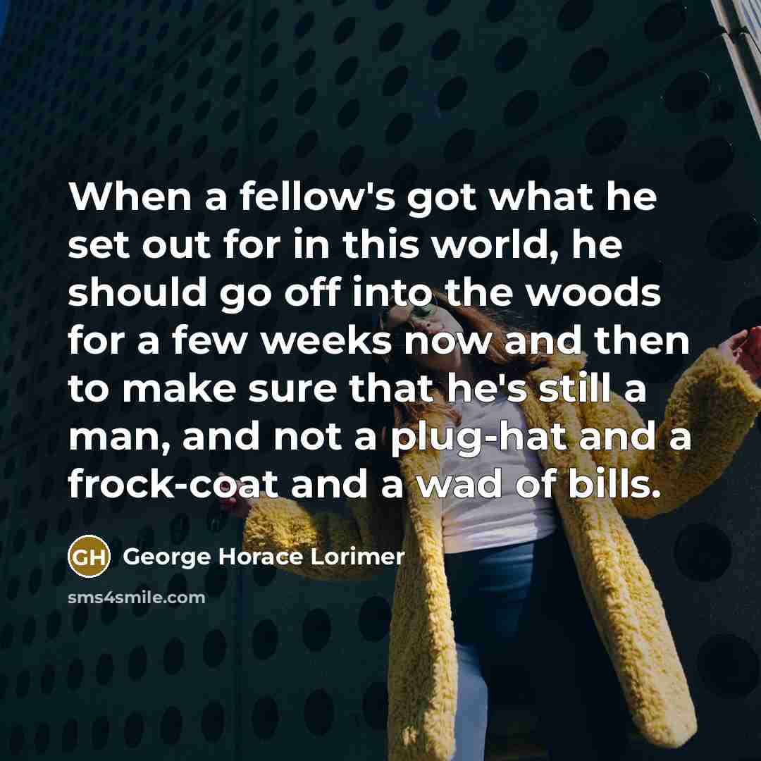 “When a fellow's got what he set out for in…” quote by George Horace Lorimer