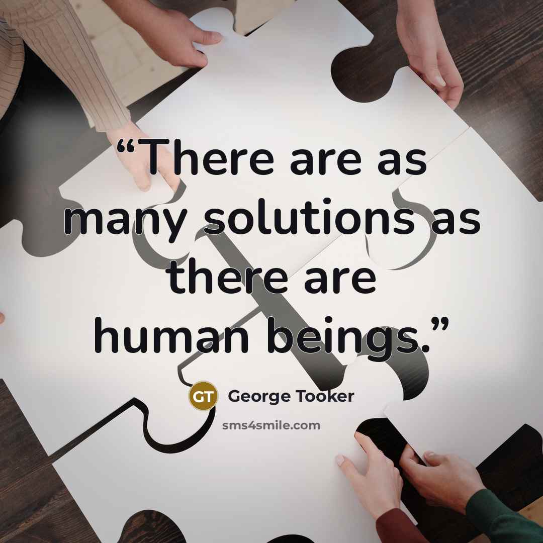 “There are as many solutions as there are human beings.” quote by George Tooker