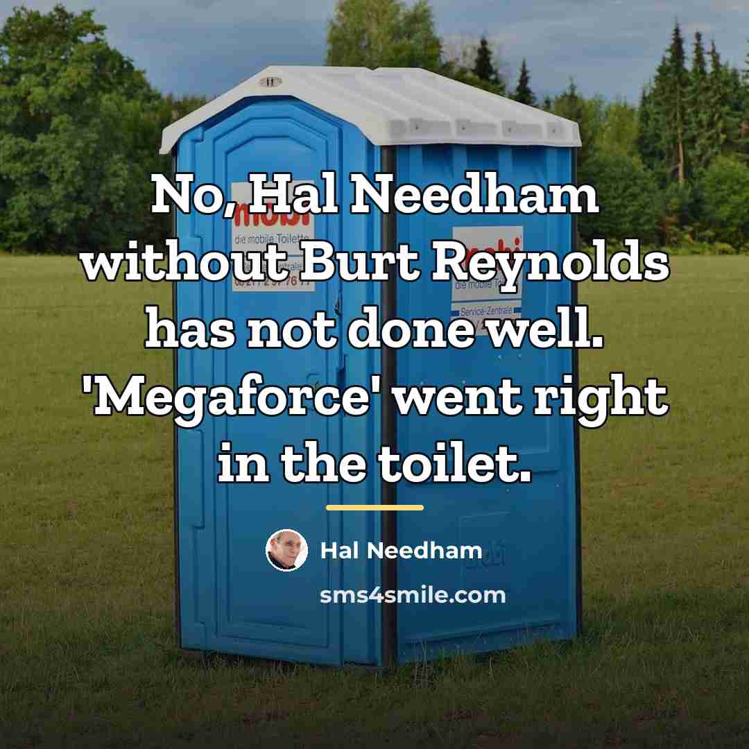 “No, Hal Needham without Burt Reynolds has not done well.…” quote by Hal Needham