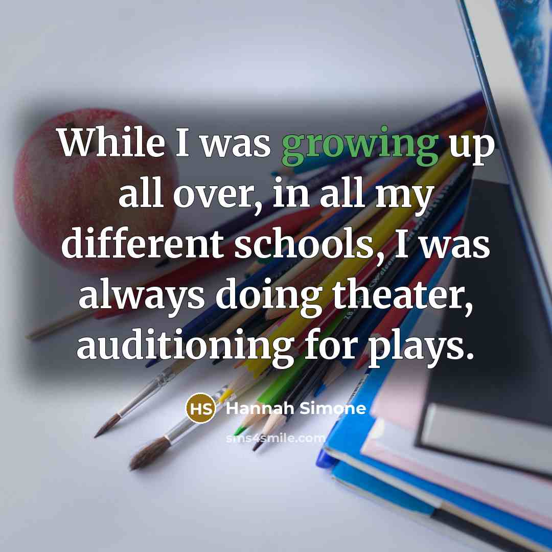“While I was growing up all over, in all my…” quote by Hannah Simone
