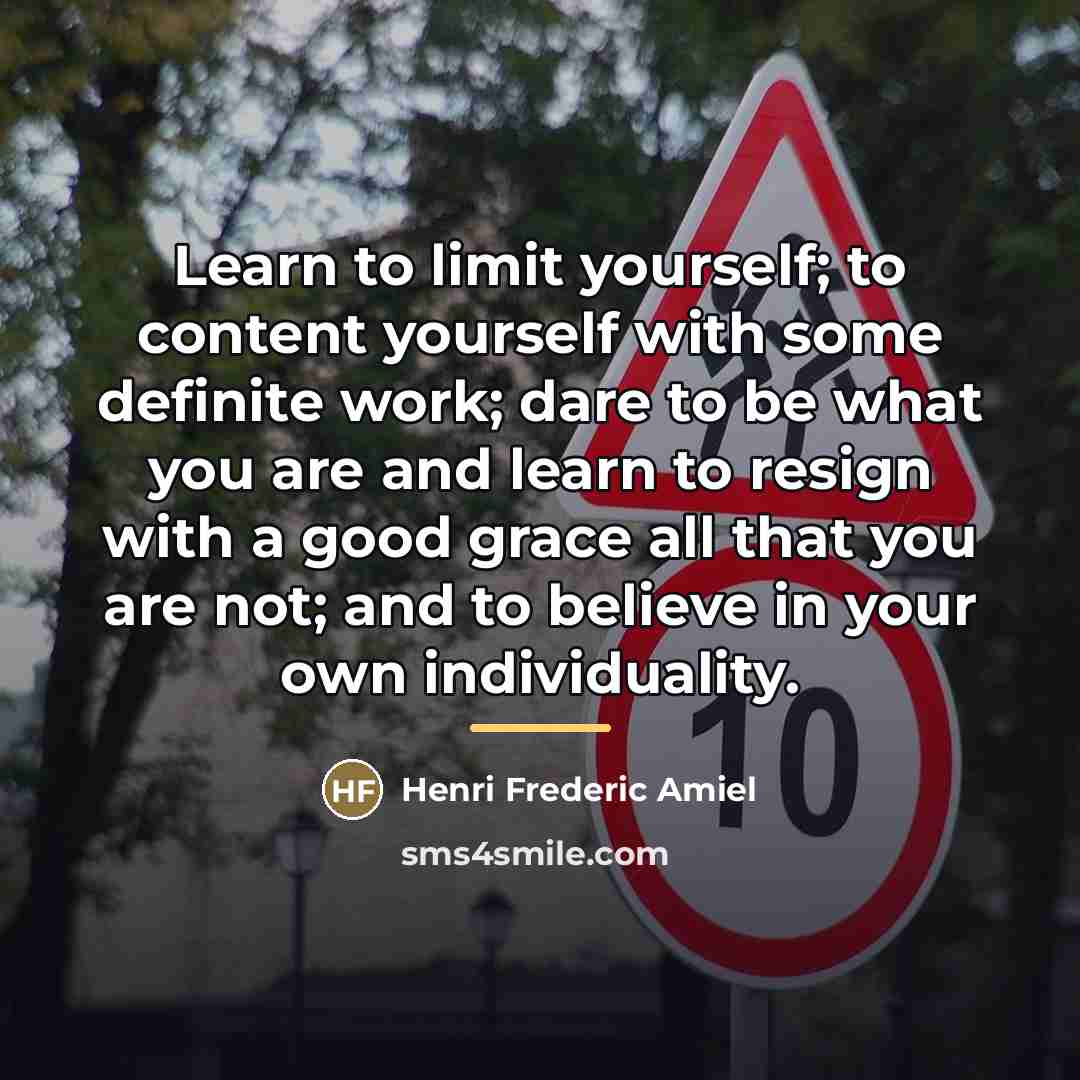 “Learn to limit yourself; to content yourself with some definite…” quote by Henri Frederic Amiel