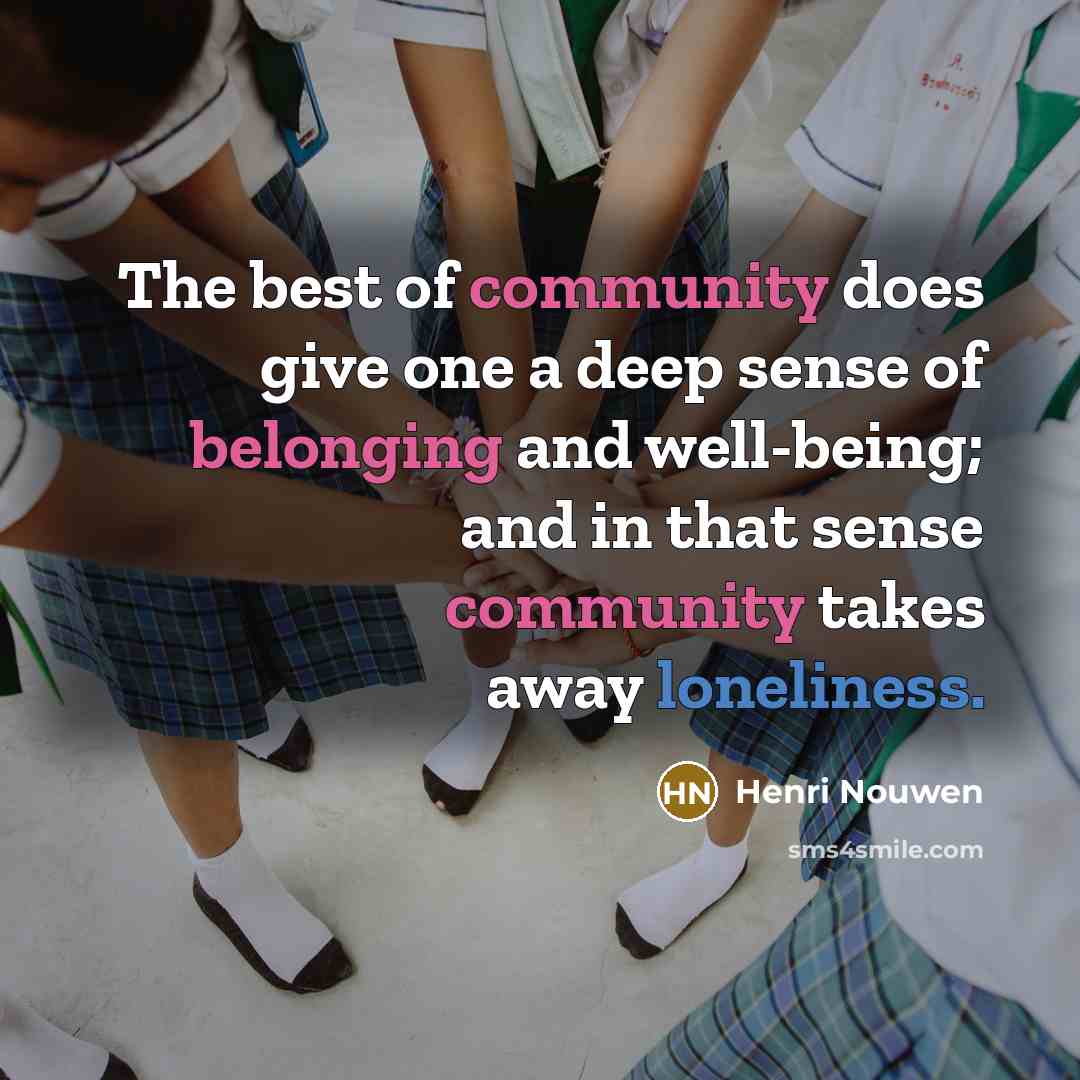 “The best of community does give one a deep sense…” quote by Henri Nouwen