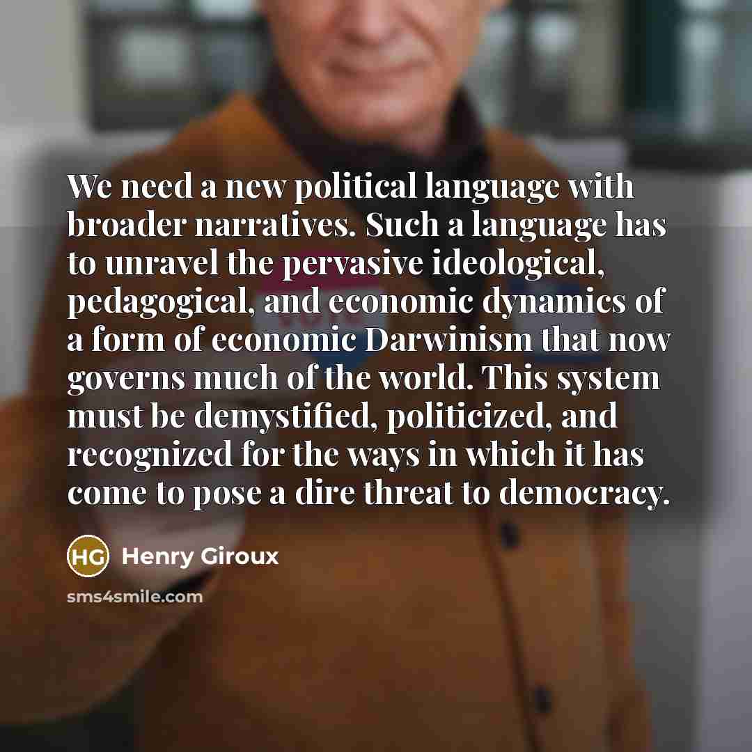 “We need a new political language with broader narratives. Such…” quote by Henry Giroux