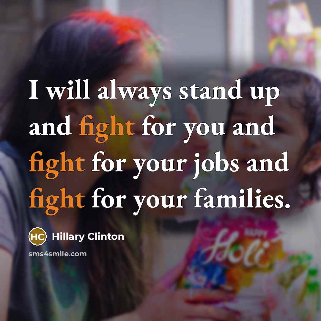 “I will always stand up and fight for you and…” quote by Hillary Clinton