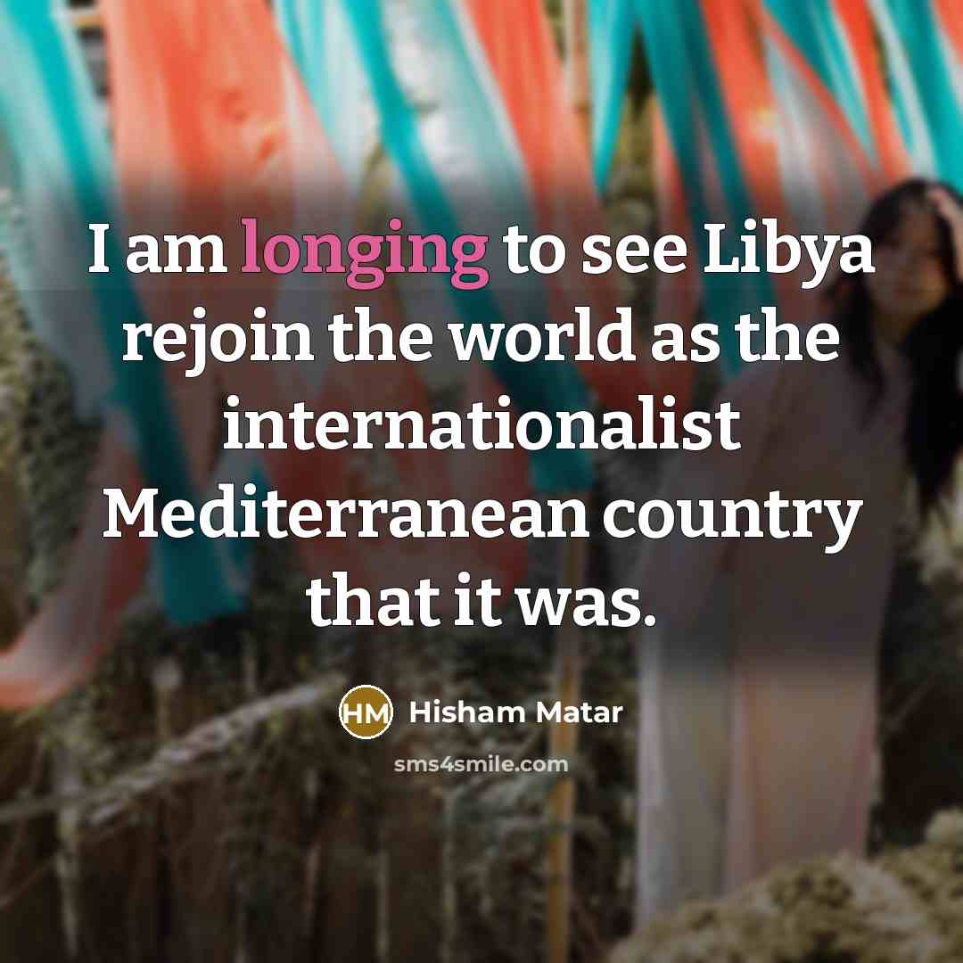 “I am longing to see Libya rejoin the world as…” quote by Hisham Matar