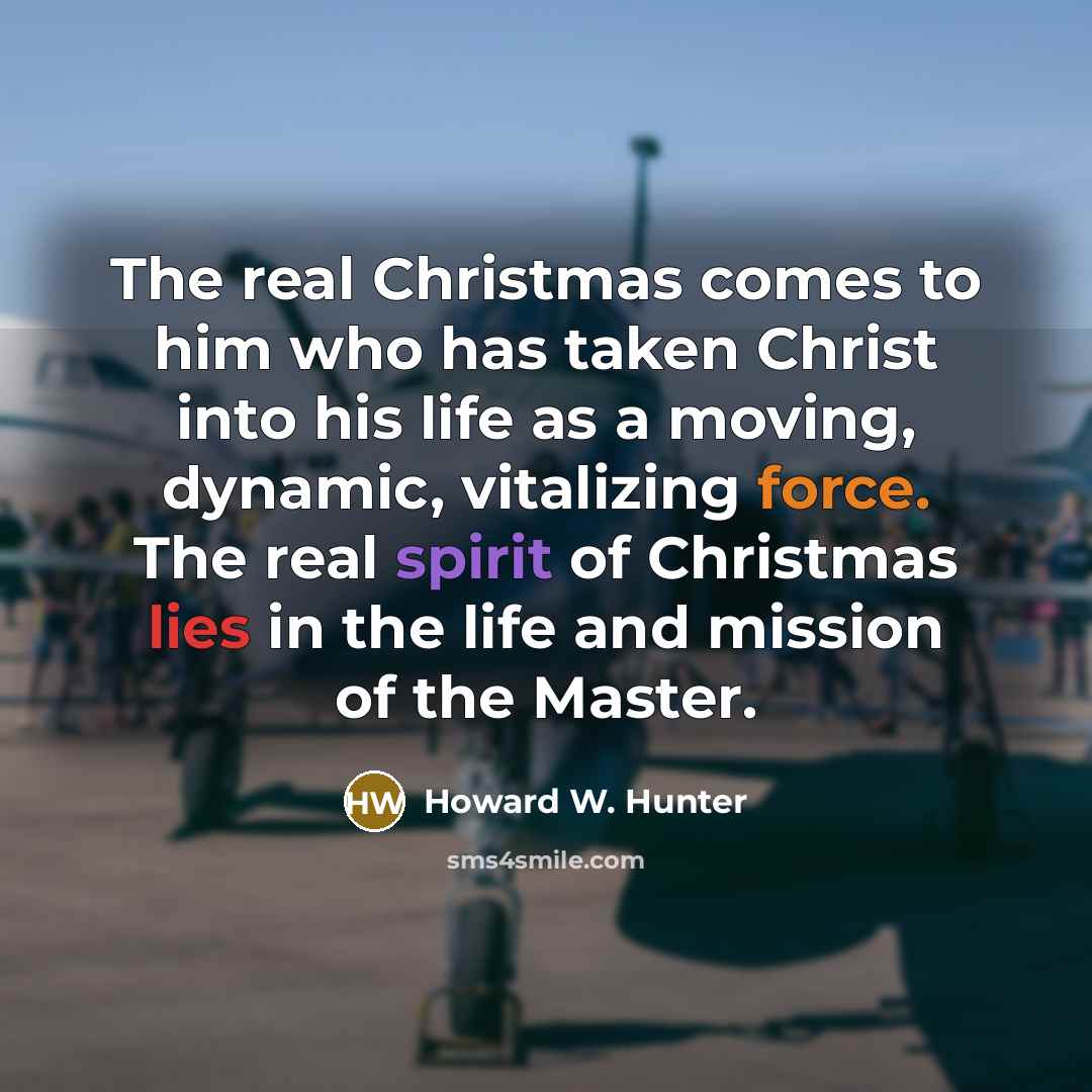 “The real Christmas comes to him who has taken Christ…” quote by Howard W. Hunter