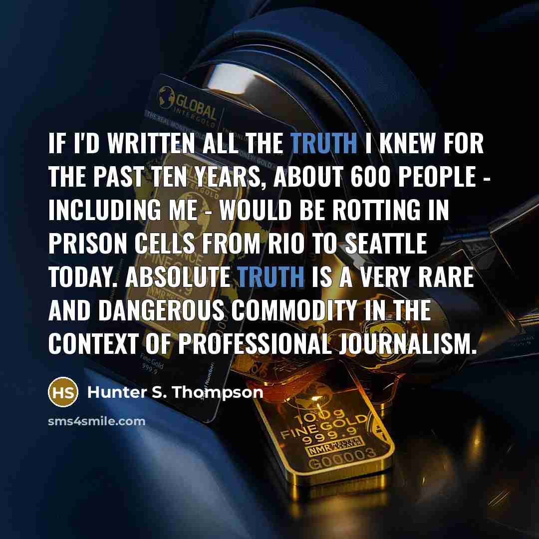 “If I'd written all the truth I knew for the…” quote by Hunter S. Thompson