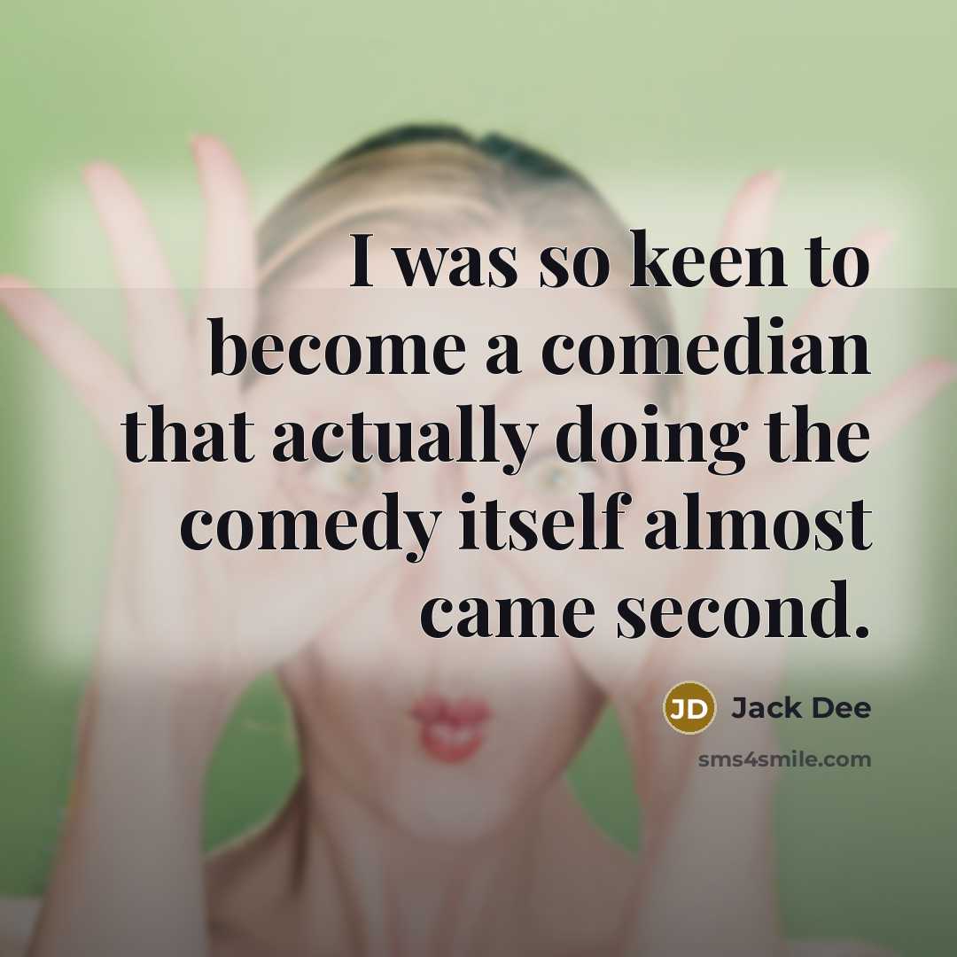 “I was so keen to become a comedian that actually…” quote by Jack Dee