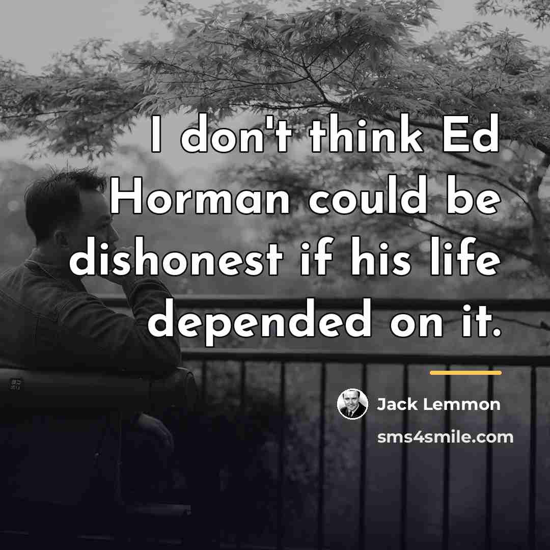 “I don't think Ed Horman could be dishonest if his…” quote by Jack Lemmon