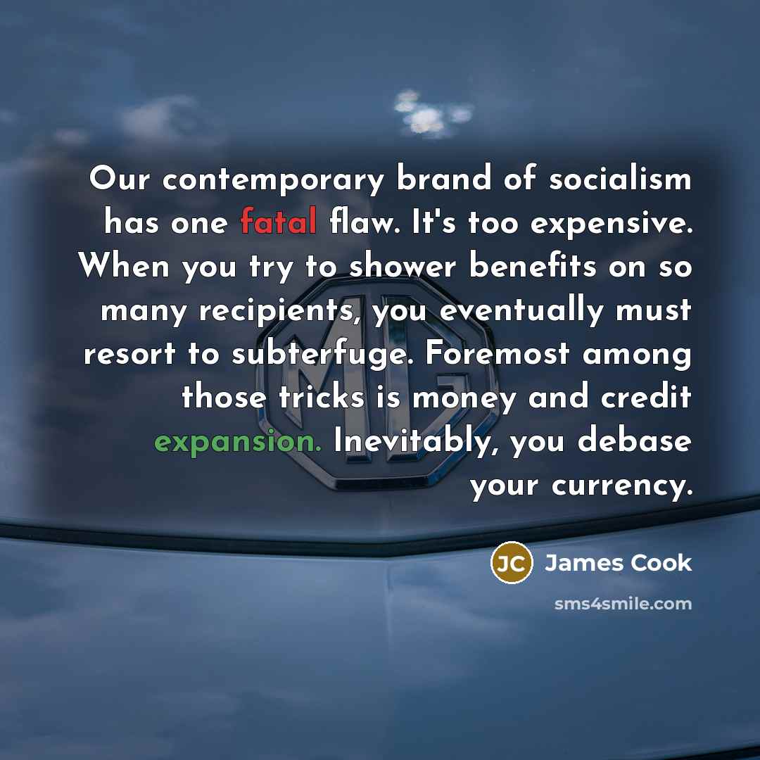 “Our contemporary brand of socialism has one fatal flaw. It's…” quote by James Cook
