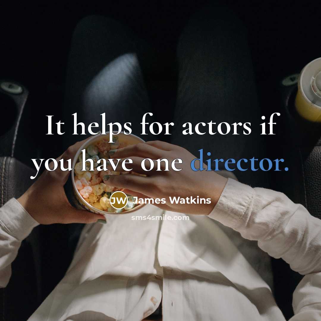 “It helps for actors if you have one director.” quote by James Watkins