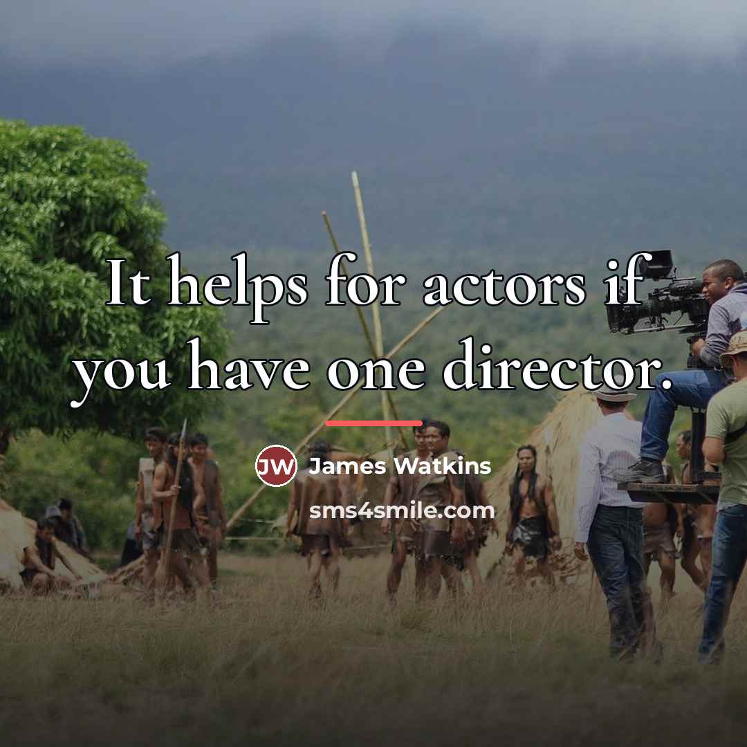 “It helps for actors if you have one director.…” quote by James Watkins