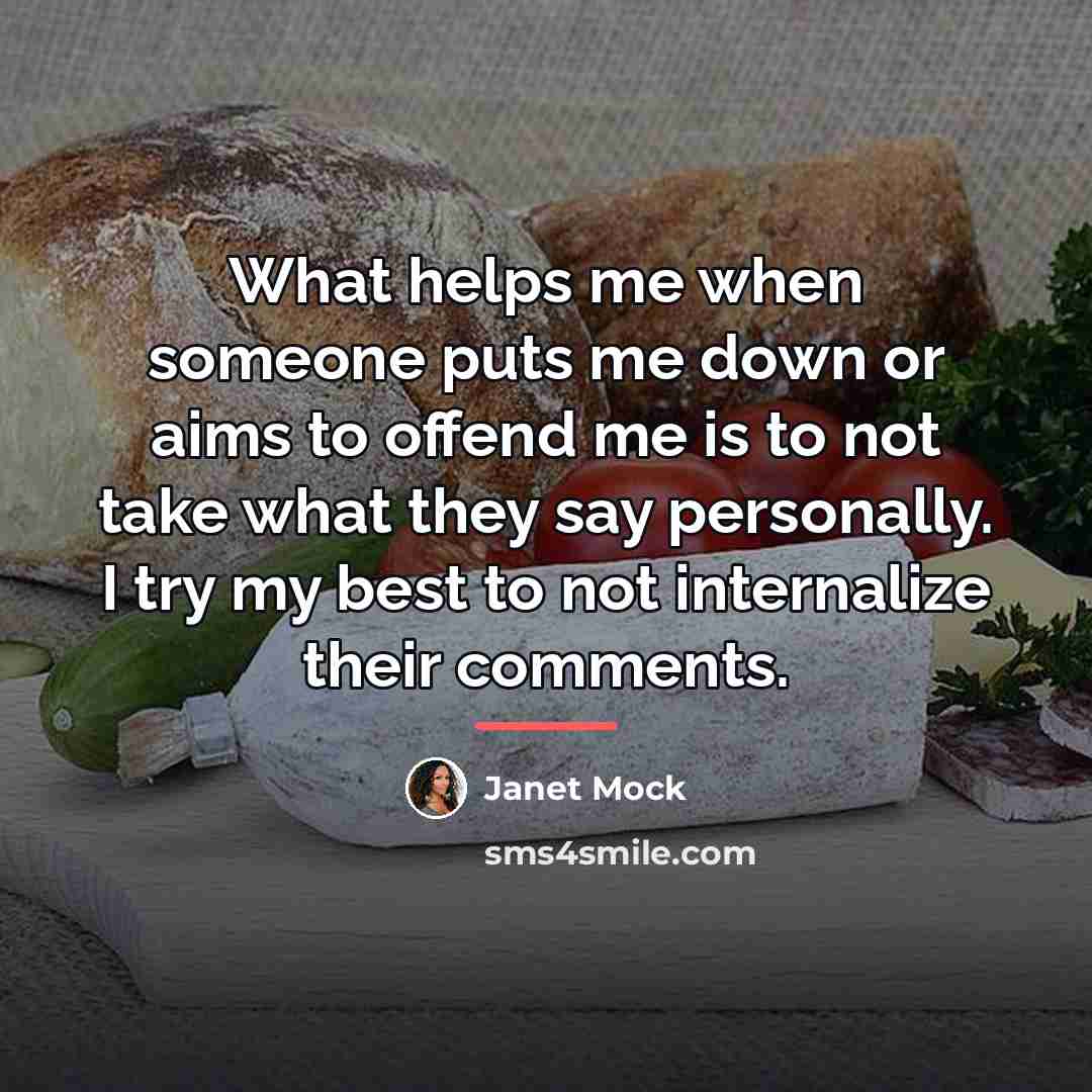 “What helps me when someone puts me down or aims…” quote by Janet Mock
