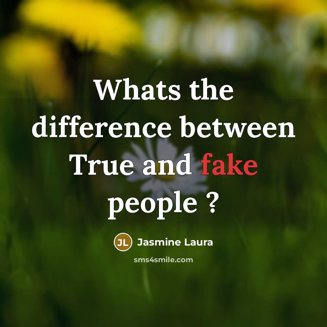 “Whats the difference between True and fake people ?…” quote by Jasmine Laura