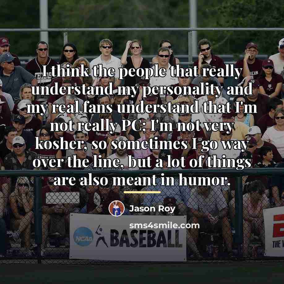“I think the people that really understand my personality and…” quote by Jason Roy