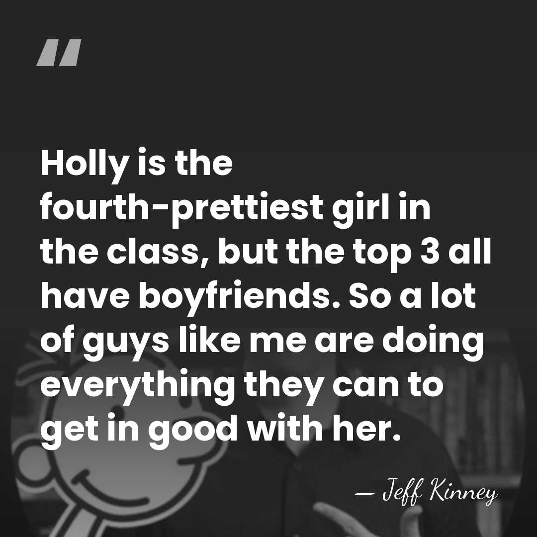 Holly is the fourth-prettiest girl in the class, but the top 3&hellip; - Jeff Kinney