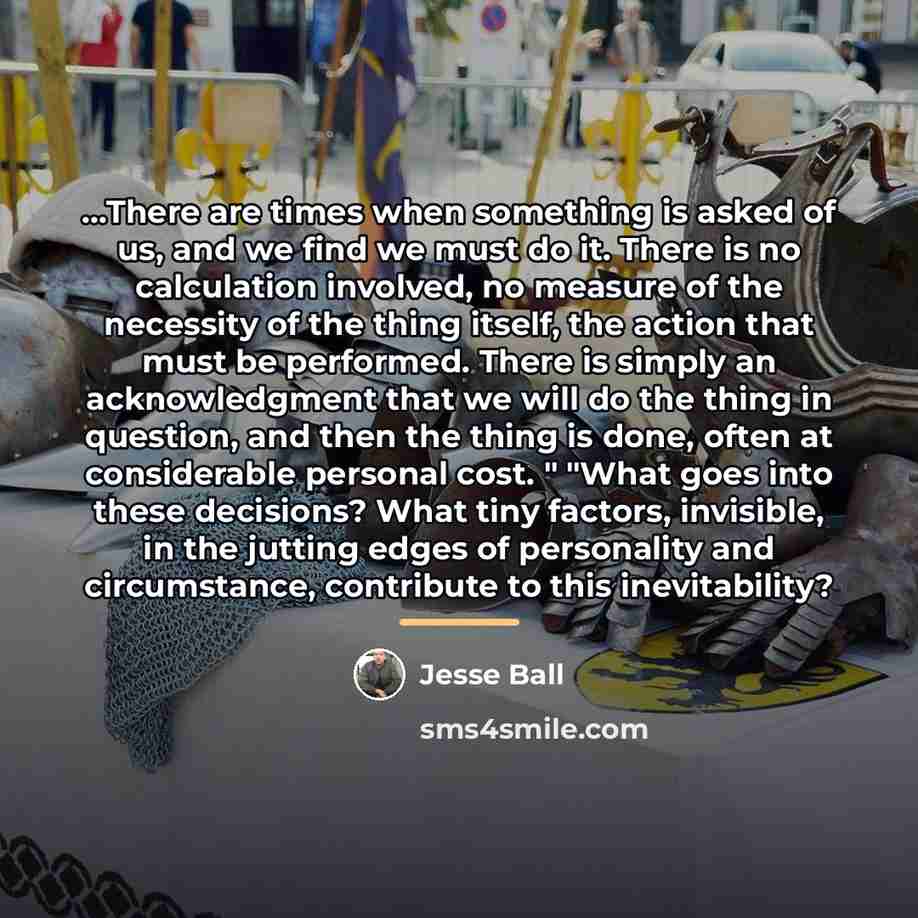 “There are times when something is asked of us, and…” quote by Jesse Ball